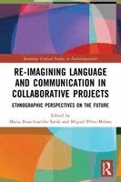 Maria Rosa Garrido Sardà, Miguel Pérez-Milans - Re-imagining Language and Communication in Collaborative Projects, Häftad