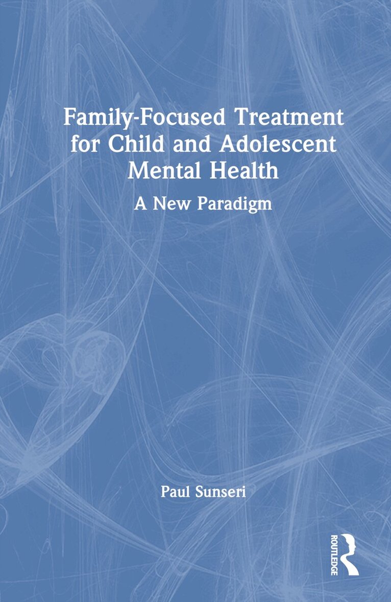 Paul Sunseri - Family-Focused Treatment for Child and Adolescent Mental Health, Inbunden. Tillgänglighet: Lägg i varukorg