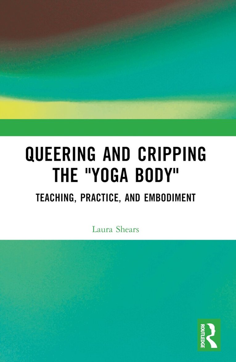 Laura Shears - Queering and Cripping the “Yoga Body”, Häftad. Tillgänglighet: Lägg i varukorg