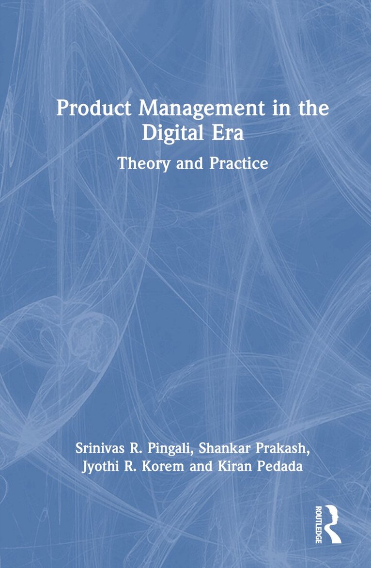 Srinivas Pingali, Shankar Prakash, Kiran Pedada, Jyothi R Korem - Product Management in the Digital Era, Inbunden