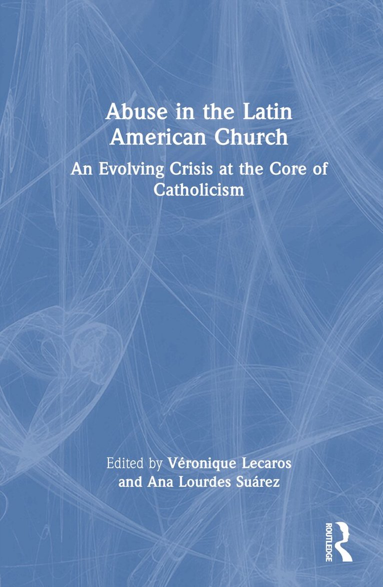 Véronique Lecaros, Ana Lourdes Suárez - Abuse in the Latin American Church, Inbunden
