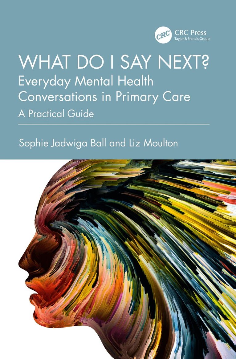 Sophie Jadwiga Ball, Liz Moulton - What do I say next? Everyday Mental Health Conversations in Primary Care, Häftad. Tillgänglighet: Lägg i varukorg