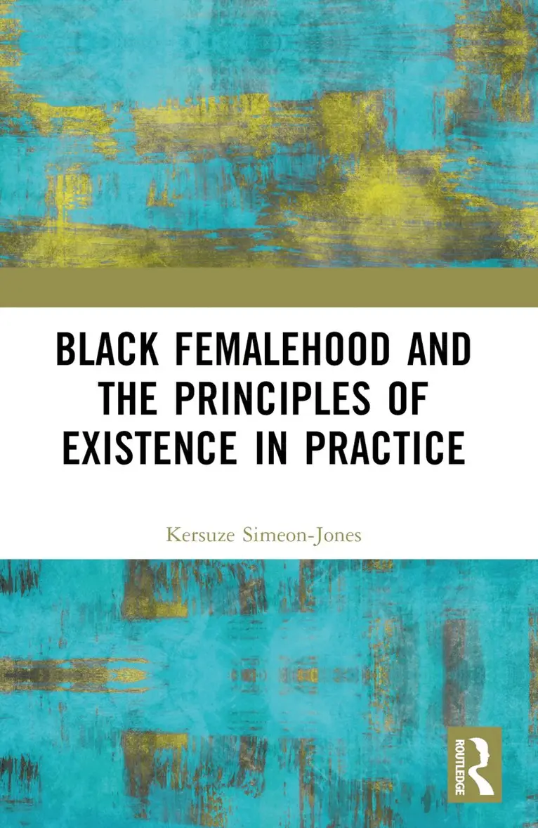 Kersuze Simeon-Jones - Black Femalehood and the Principles of Existence in Practice, Häftad. Tillgänglighet: Lägg i varukorg