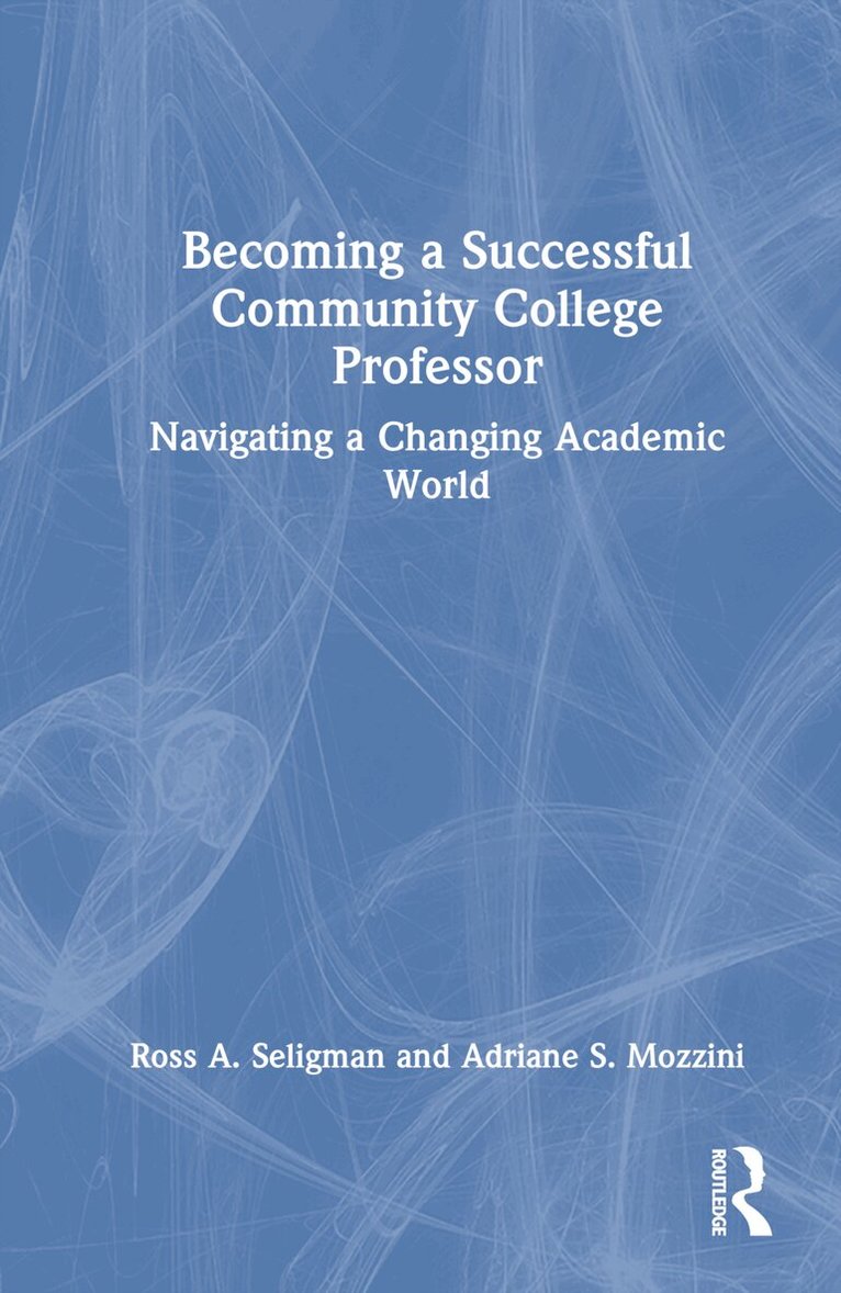 Ross A. Seligman, Adriane S. Mozzini - Becoming a Successful Community College Professor, Inbunden. Tillgänglighet: Lägg i varukorg