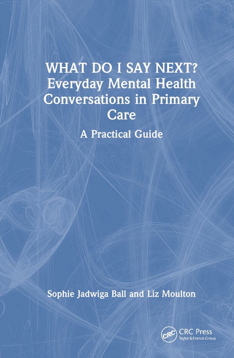 Sophie Jadwiga Ball, Liz Moulton - What do I say next? Everyday Mental Health Conversations in Primary Care, Inbunden. Tillgänglighet: Lägg i varukorg
