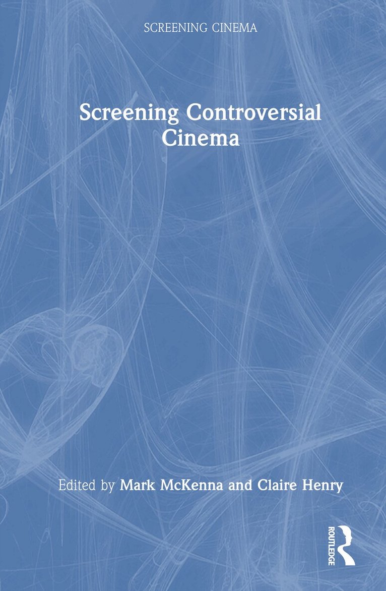 Mark McKenna, Claire Henry - Screening Controversial Cinema, Inbunden