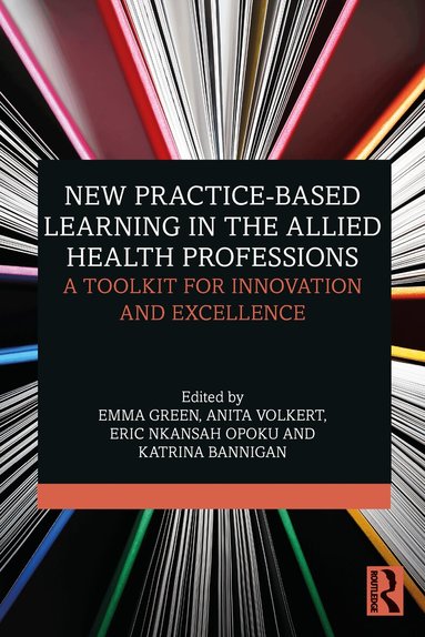 Emma Green, Anita Volkert, Eric Nkansah Opoku, Katrina Bannigan - New Practice-based Learning in the Allied Health Professions, Häftad