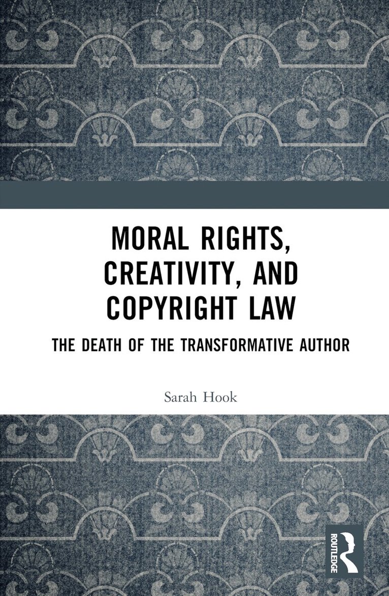 Sarah Hook - Moral Rights, Creativity, and Copyright Law, Inbunden