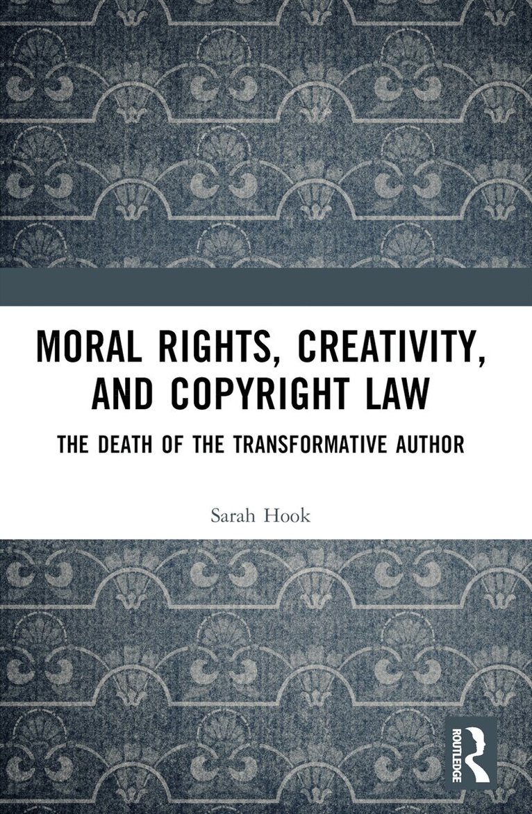 Sarah Hook - Moral Rights, Creativity, and Copyright Law, Häftad