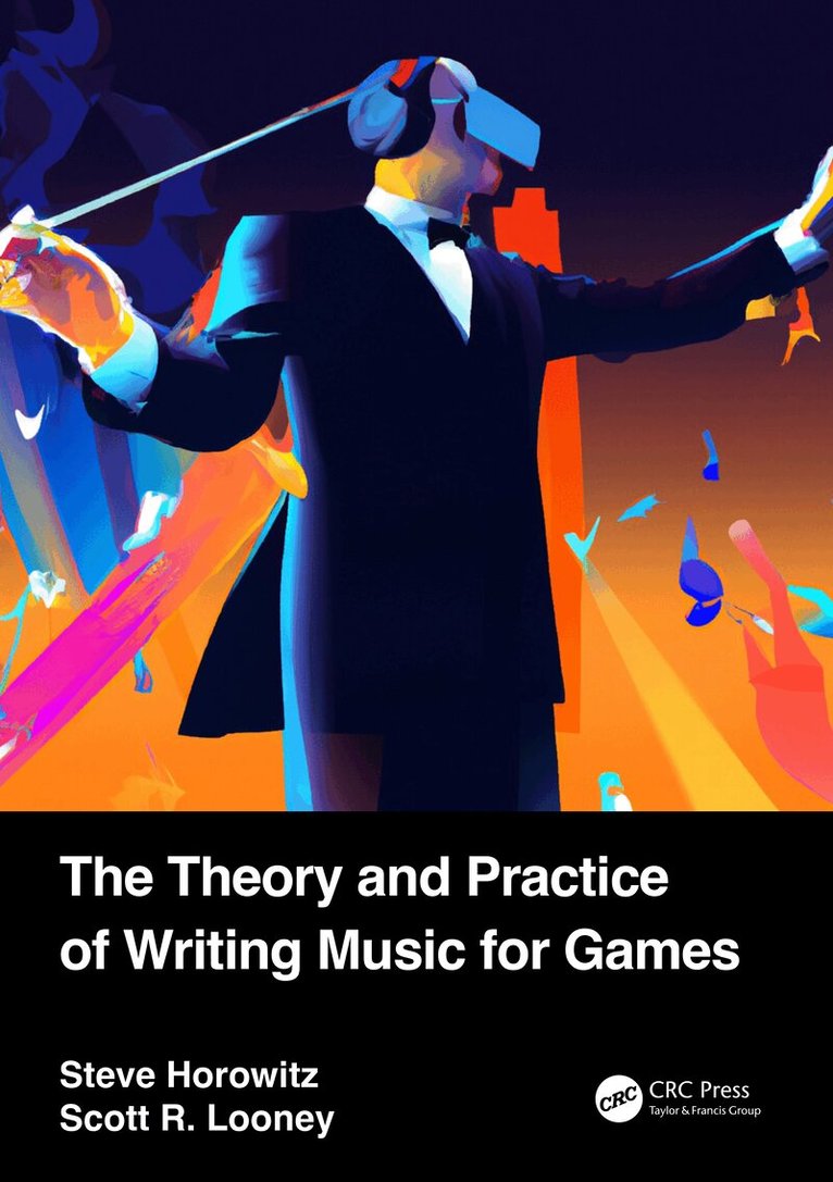 Steve Horowitz, Scott Looney - Theory and Practice of Writing Music for Games, Häftad. Tillgänglighet: Lägg i varukorg