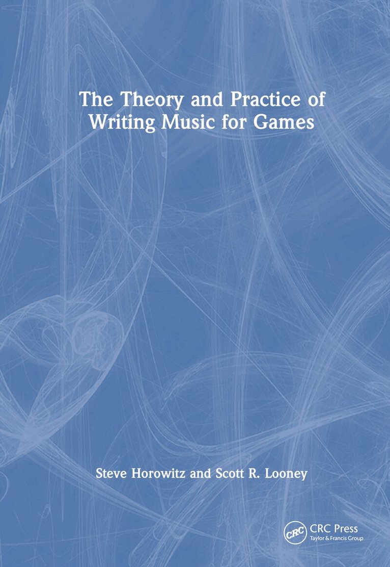 Steve Horowitz, Scott Looney - Theory and Practice of Writing Music for Games, Inbunden. Tillgänglighet: Lägg i varukorg