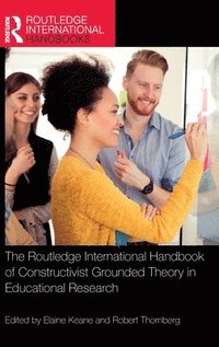 Routledge International Handbook of Constructivist Grounded Theory in Educational Research