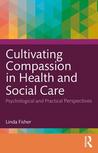 Cultivating Compassion in Health and Social Care