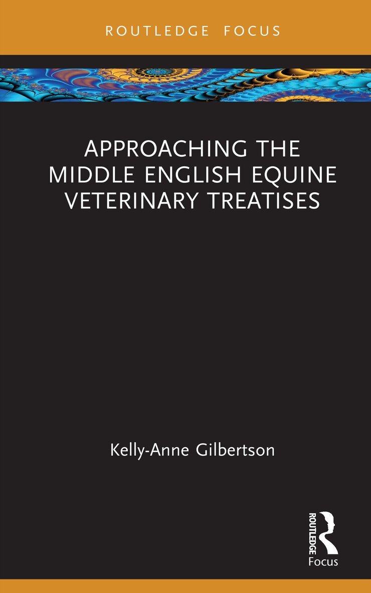Kelly-Anne Gilbertson - Approaching the Middle English Equine Veterinary Treatises, Inbunden