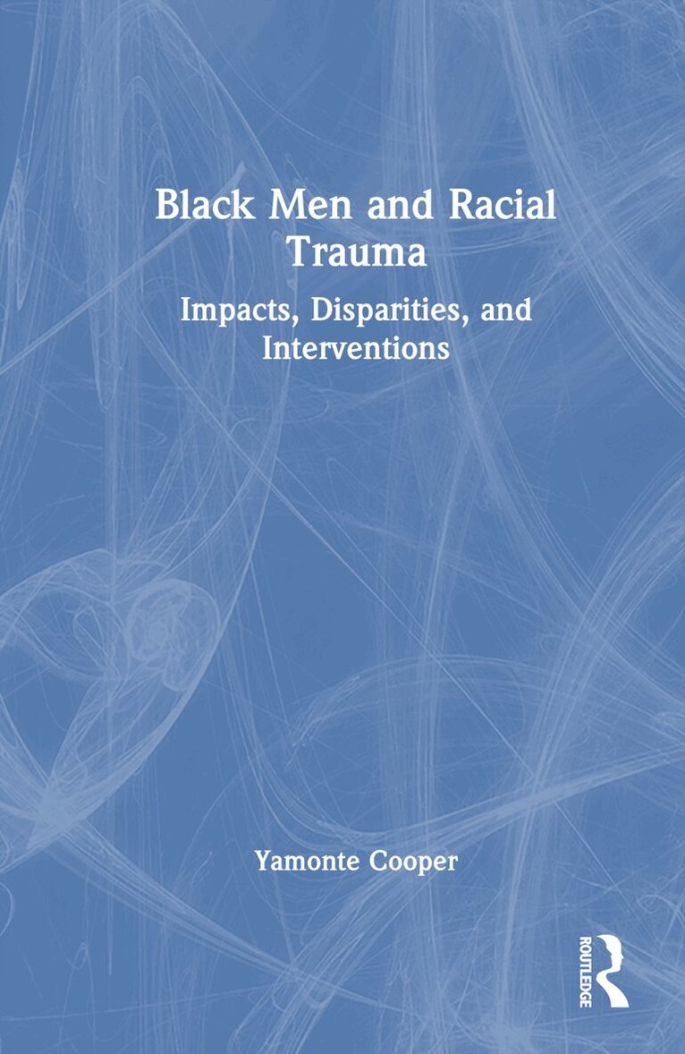 Yamonte Cooper - Black Men and Racial Trauma, Inbunden