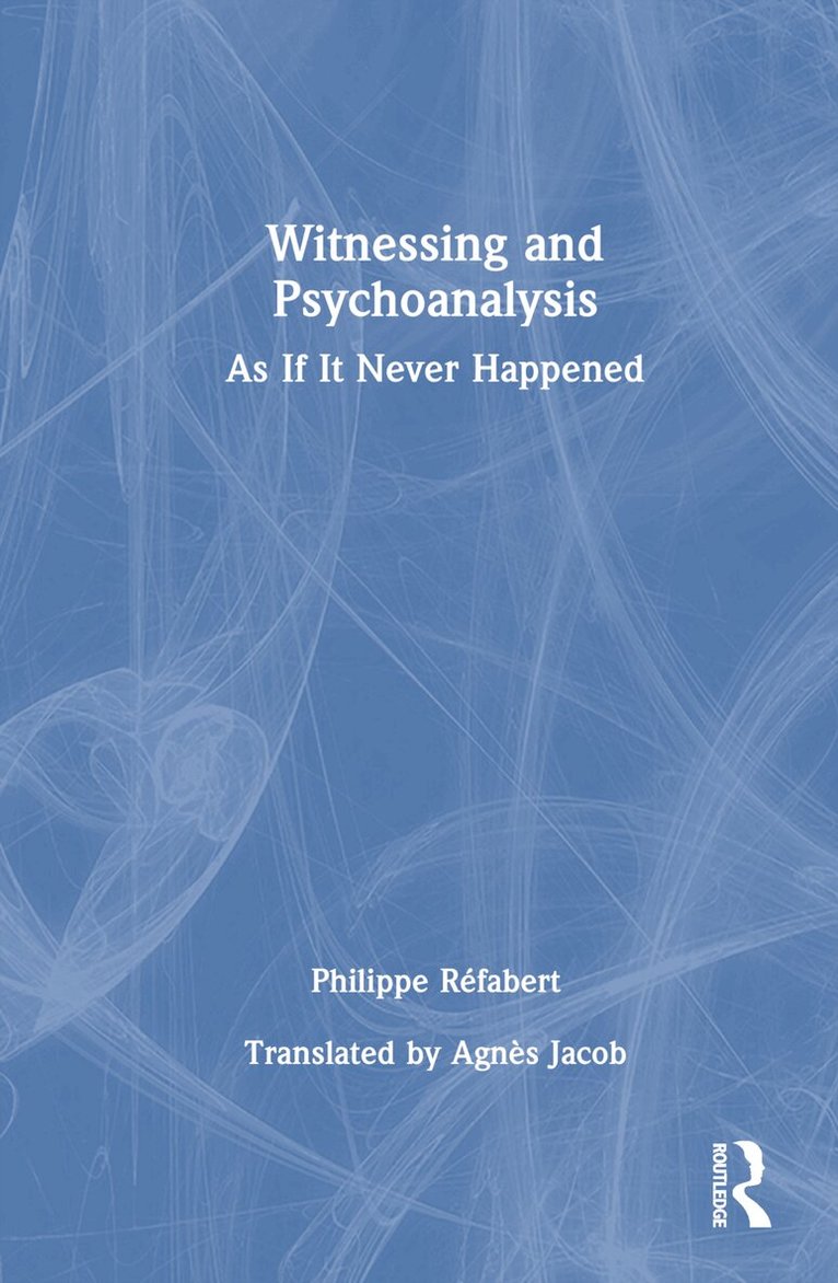 Philippe Réfabert - Witnessing and Psychoanalysis, Inbunden