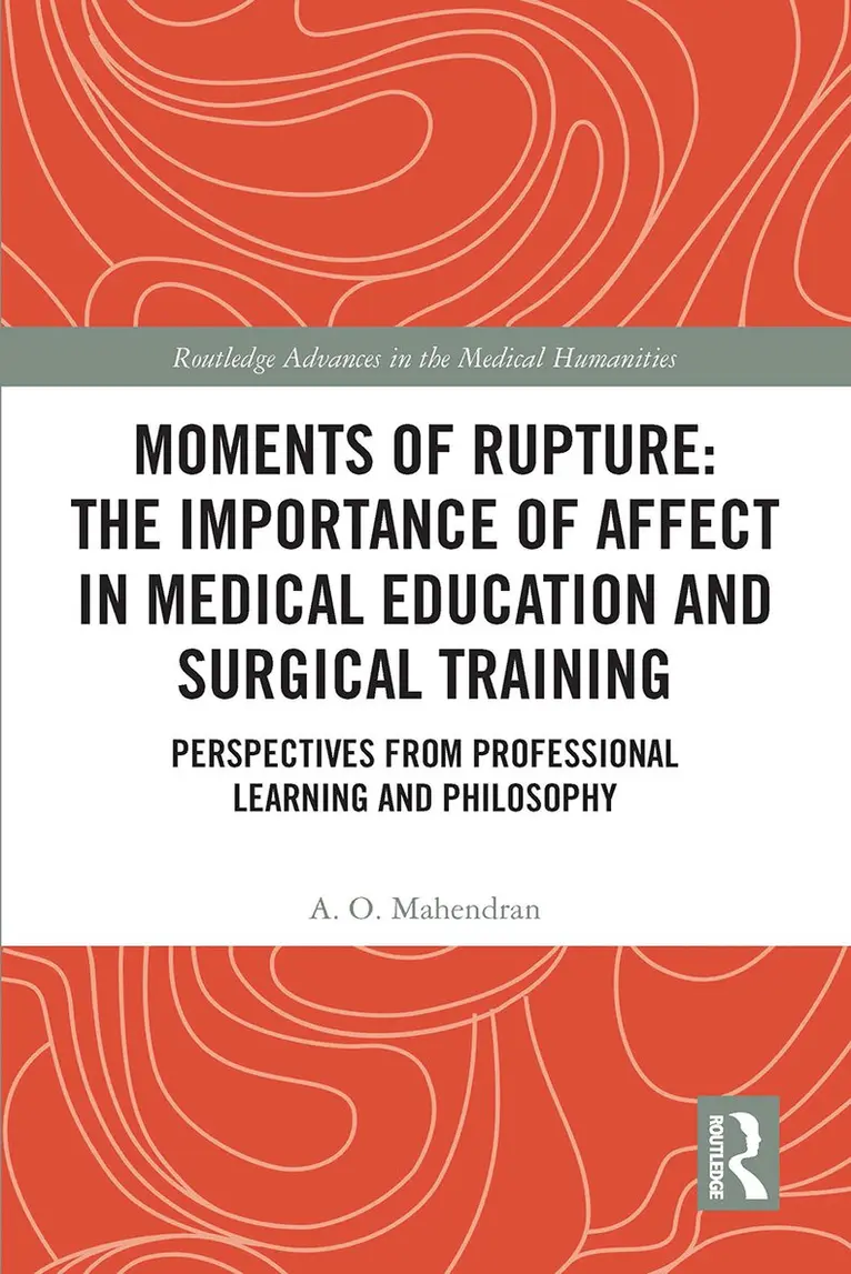 A. O. Mahendran - Moments of Rupture: The Importance of Affect in Medical Education and Surgical Training, Häftad. Tillgänglighet: Lägg i varukorg