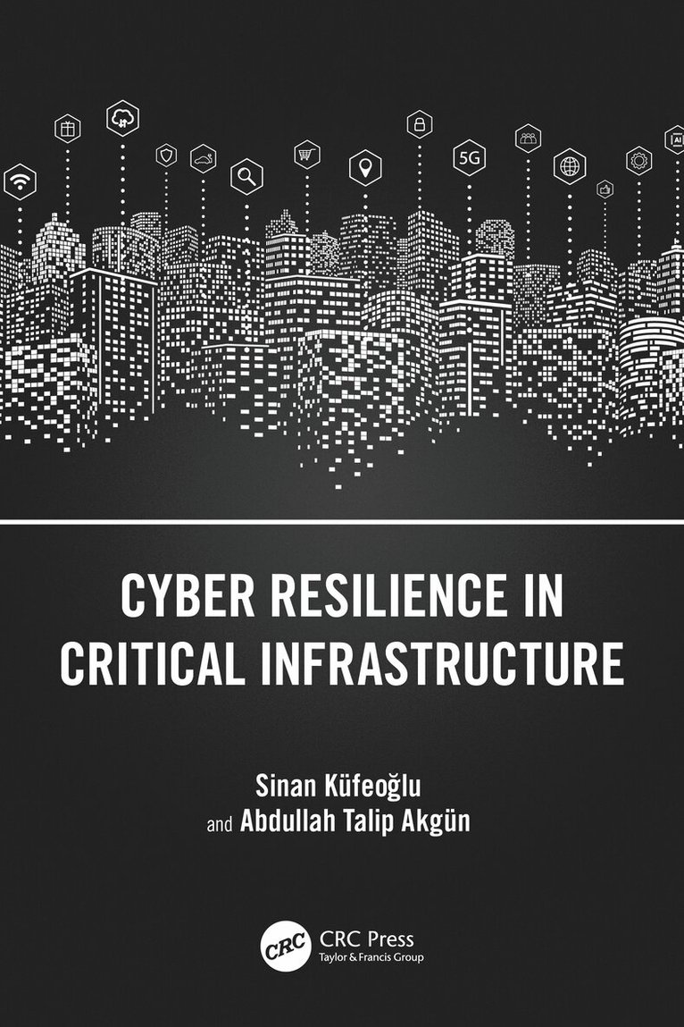 Sinan Küfeoğlu, Abdullah Talip Akgün - Cyber Resilience in Critical Infrastructure, Häftad. Tillgänglighet: Lägg i varukorg