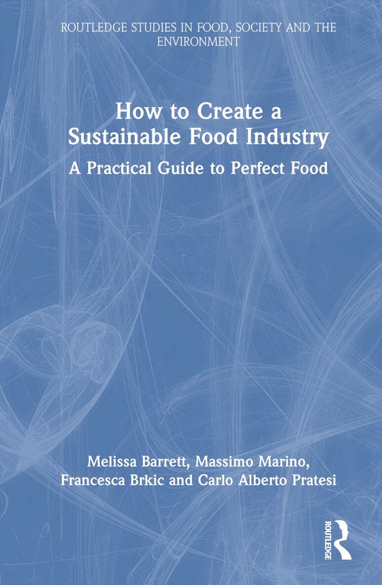 Melissa Barrett, Massimo Marino, Francesca Brkic, Carlo Alberto Pratesi - How to Create a Sustainable Food Industry, Inbunden