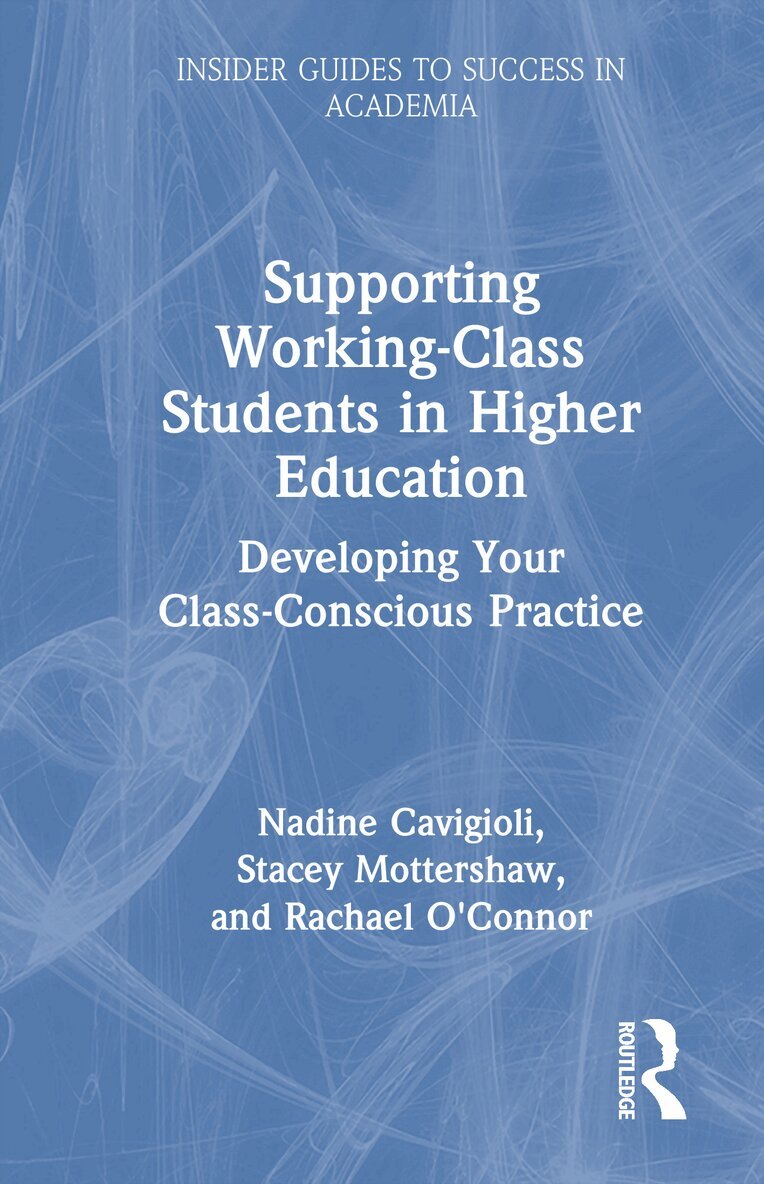Nadine Cavigioli, Stacey Mottershaw, Rachael O'Connor - Supporting Working-Class Students in Higher Education, Inbunden
