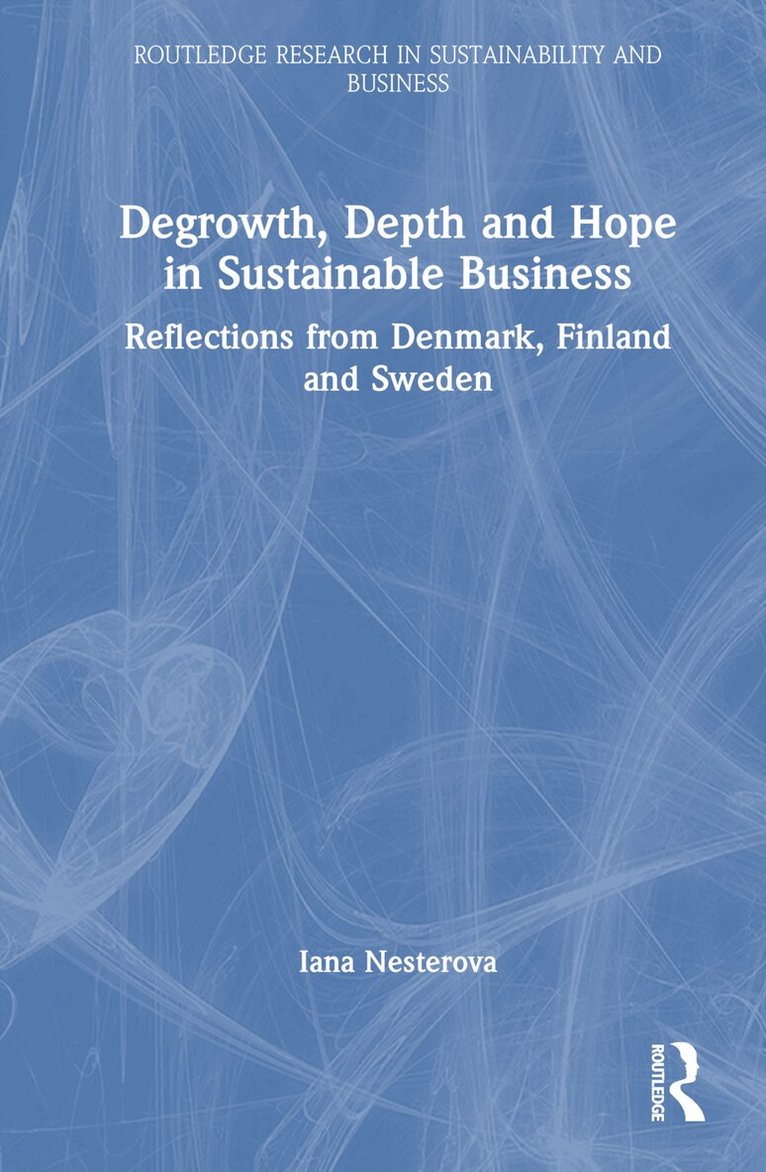 Iana Nesterova - Degrowth, Depth and Hope in Sustainable Business, Inbunden