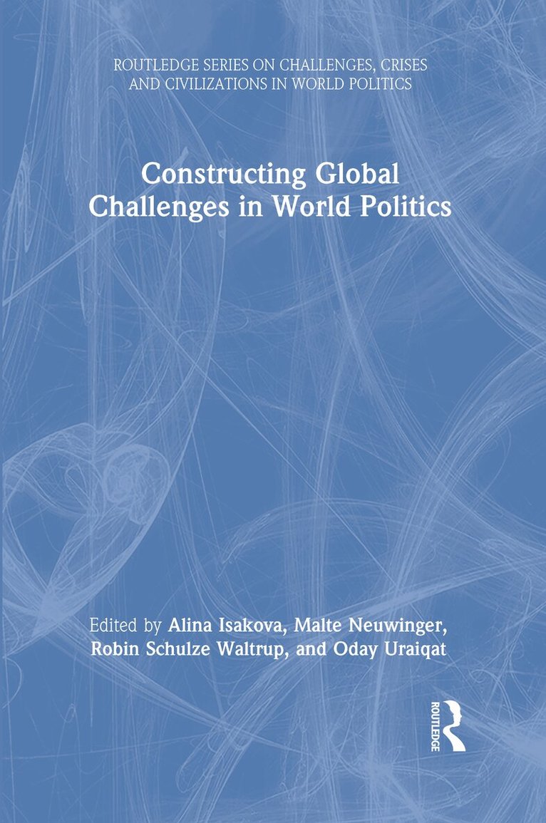 Alina Isakova, Malte Neuwinger, Robin Schulze Waltrup, Oday Uraiqat - Constructing Global Challenges in World Politics, Inbunden