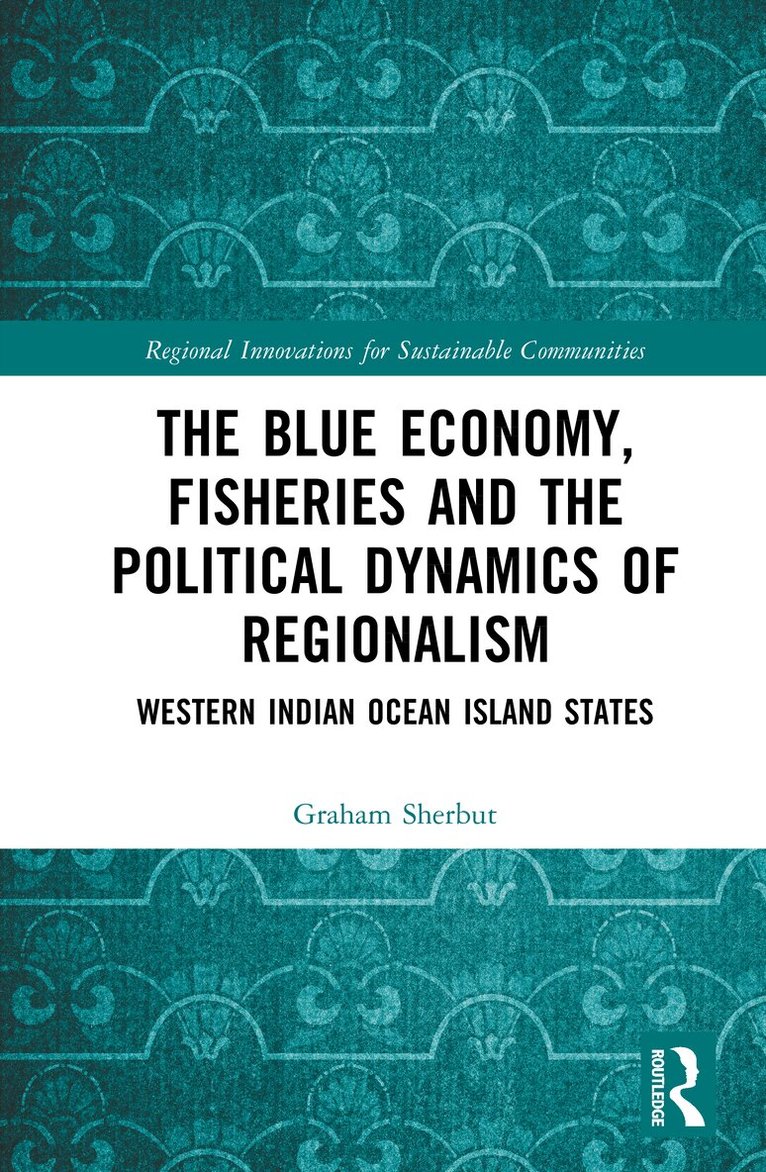 Graham Sherbut - Blue Economy, Fisheries and the Political Dynamics of Regionalism, Inbunden