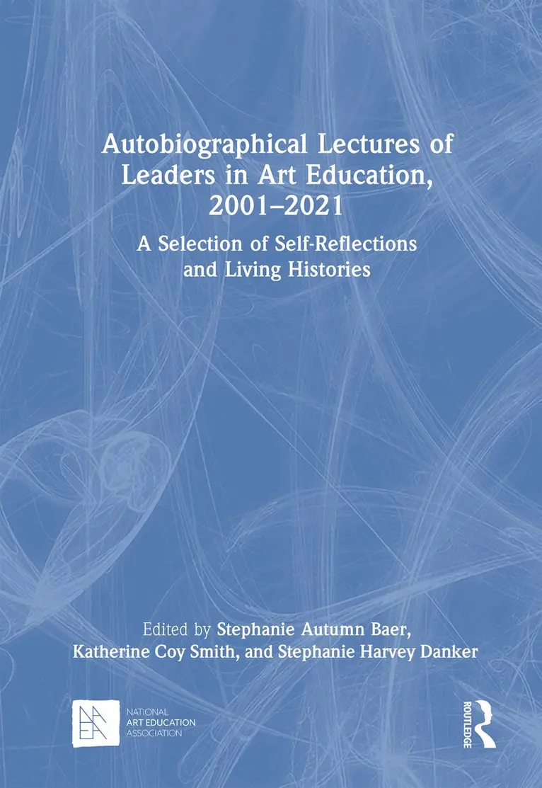 Stephanie Autumn Baer, Katherine Coy Smith, Stephanie Harvey Danker - Autobiographical Lectures of Leaders in Art Education, 2001–2021, Inbunden. Tillgänglighet: Lägg i varukorg