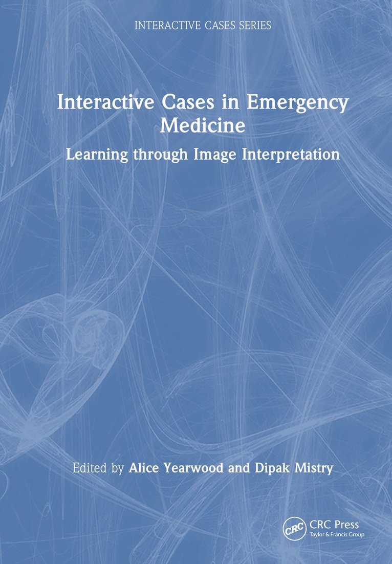 Alice Yearwood, Dipak Mistry - Interactive Cases in Emergency Medicine, Inbunden