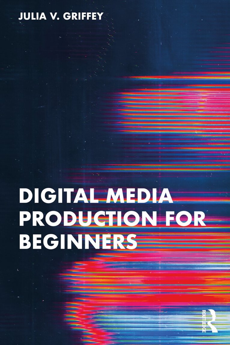 Julia V. Griffey - Digital Media Production for Beginners, Häftad