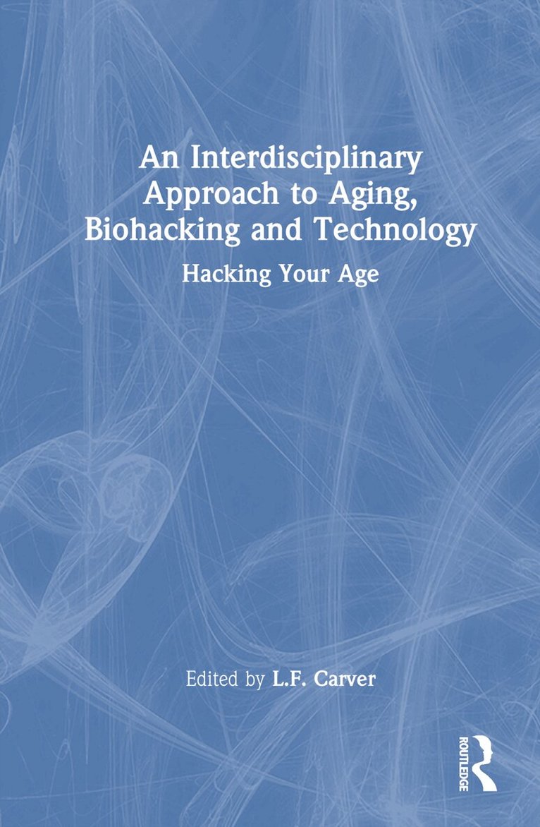 L.F. Carver - Interdisciplinary Approach to Aging, Biohacking and Technology, Inbunden. Tillgänglighet: Lägg i varukorg