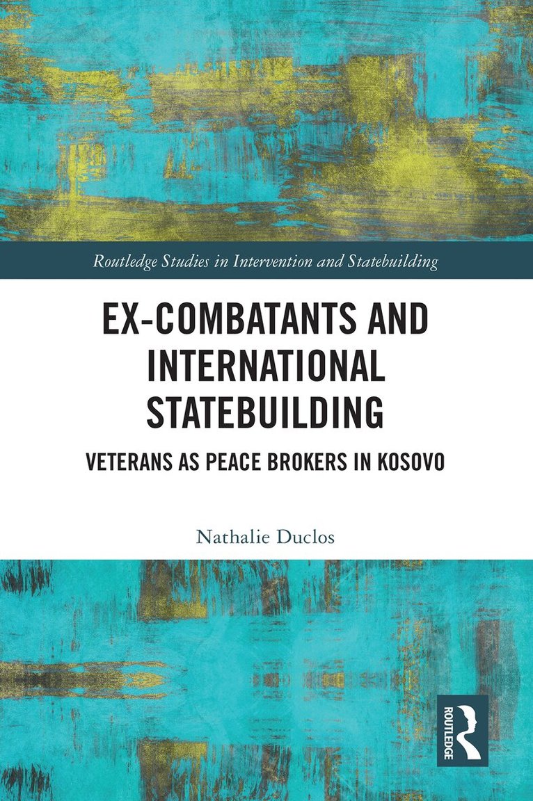 Nathalie Duclos - Ex-Combatants and International Statebuilding, Häftad