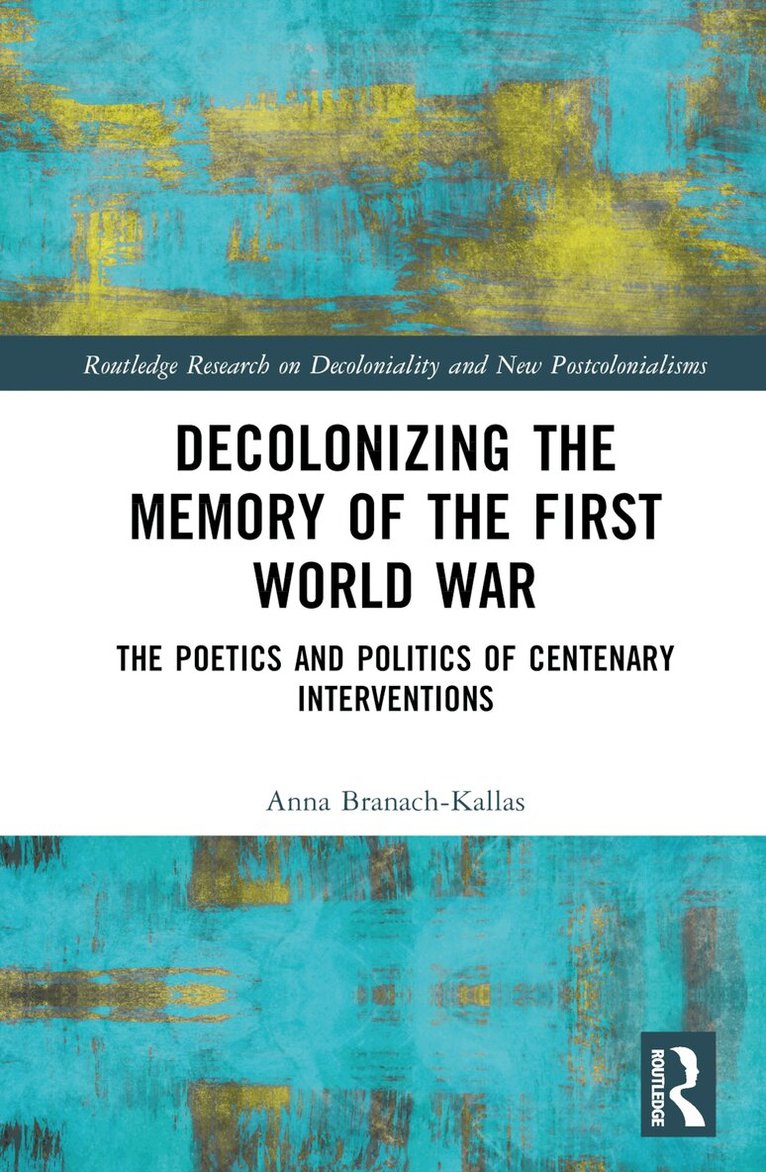 Anna Branach-Kallas - Decolonizing the Memory of the First World War, Inbunden
