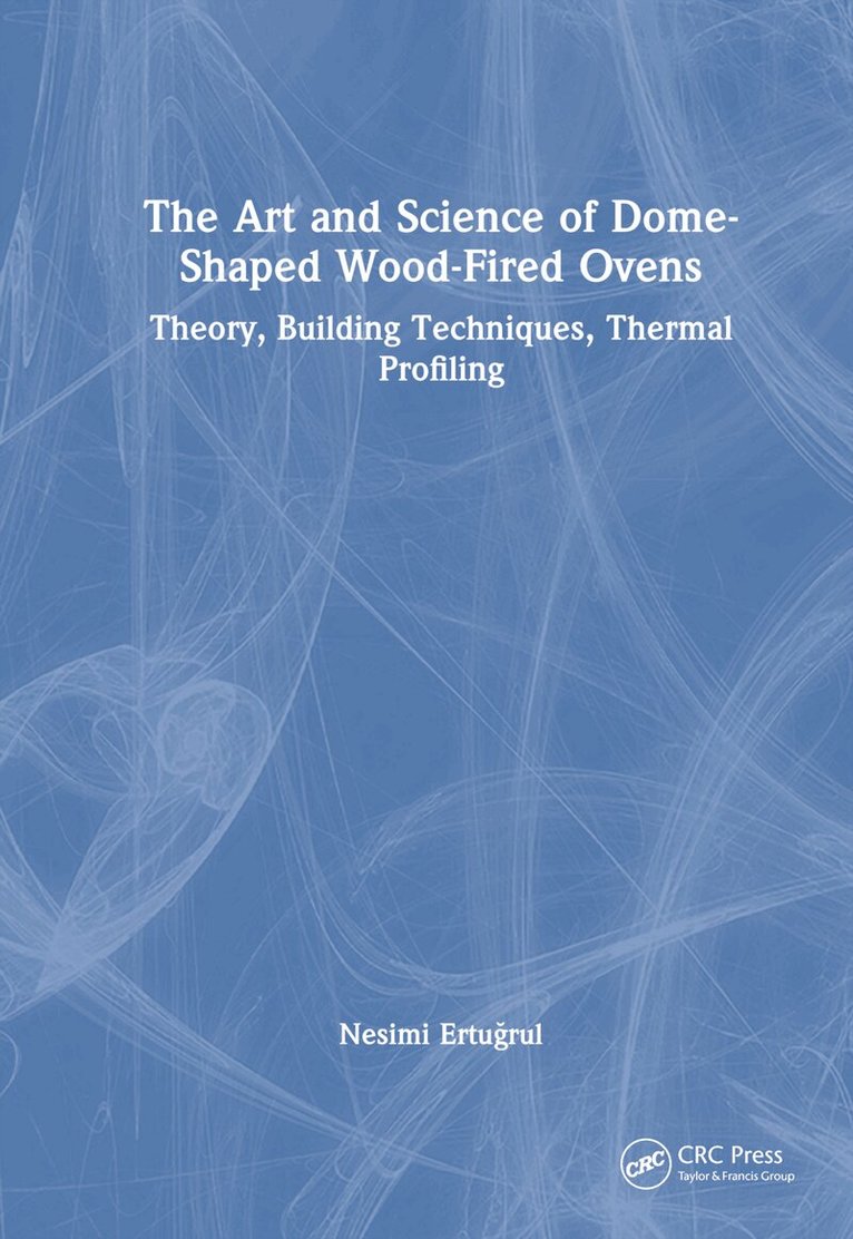 Nesimi Ertuğrul - Art and Science of Dome-Shaped Wood-Fired Ovens, Inbunden