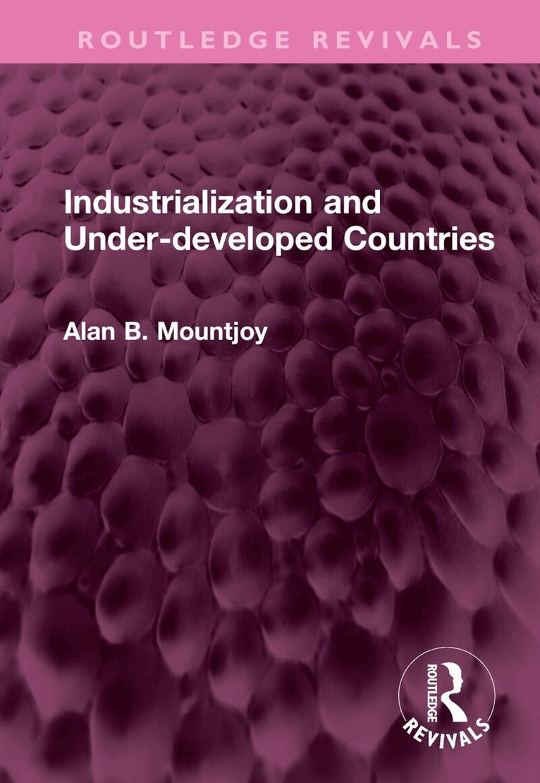 Alan B Mountjoy - Industrialization and Under-developed Countries, Inbunden