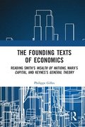 The Founding Texts of Economics: Reading Smith's Wealth of Nations, Marx's Capital, and Keynes's General Theory
