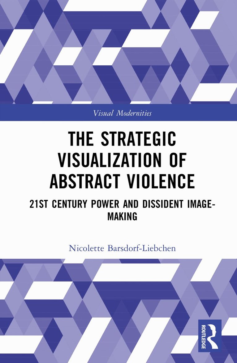 Nicolette Barsdorf-Liebchen - Strategic Visualisation of Abstract Violence, Inbunden. Tillgänglighet: Kommande