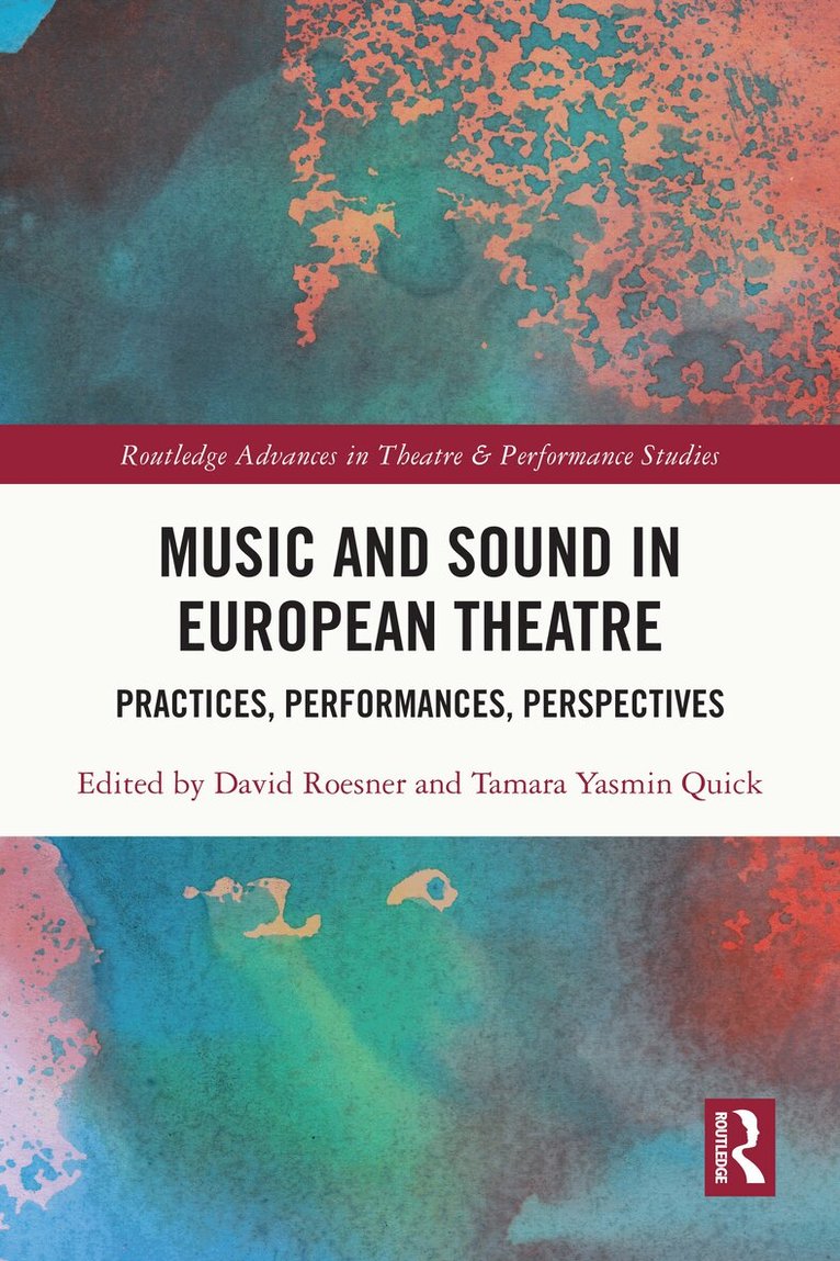 David Roesner, Tamara Yasmin Quick - Music and Sound in European Theatre, Inbunden