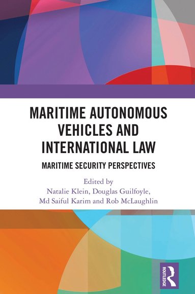 Maritime Autonomous Vehicles and International Law av Natalie Klein, Douglas Guilfoyle, Md Saiful Karim, Rob McLaughlin, Md Saiful Karim