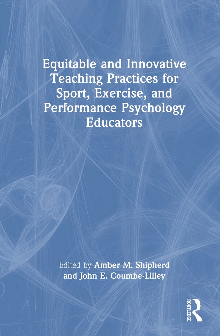 Amber Shipherd, John Coumbe-Lilley - Equitable and Innovative Teaching Practices for Sport, Exercise, and Performance Psychology Educators, Inbunden. Tillgänglighet: Lägg i varukorg