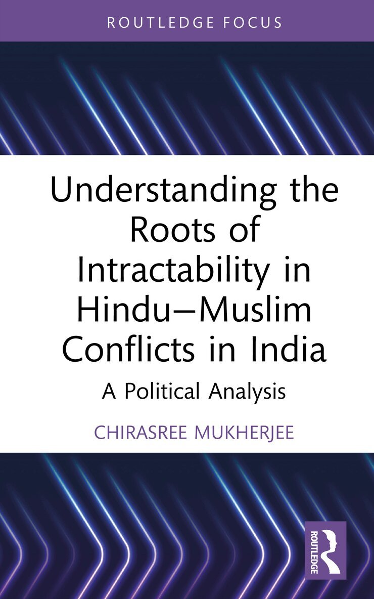 Chirasree Mukherjee - Understanding the Roots of Intractability in Hindu—Muslim Conflicts in India, Inbunden. Tillgänglighet: Lägg i varukorg