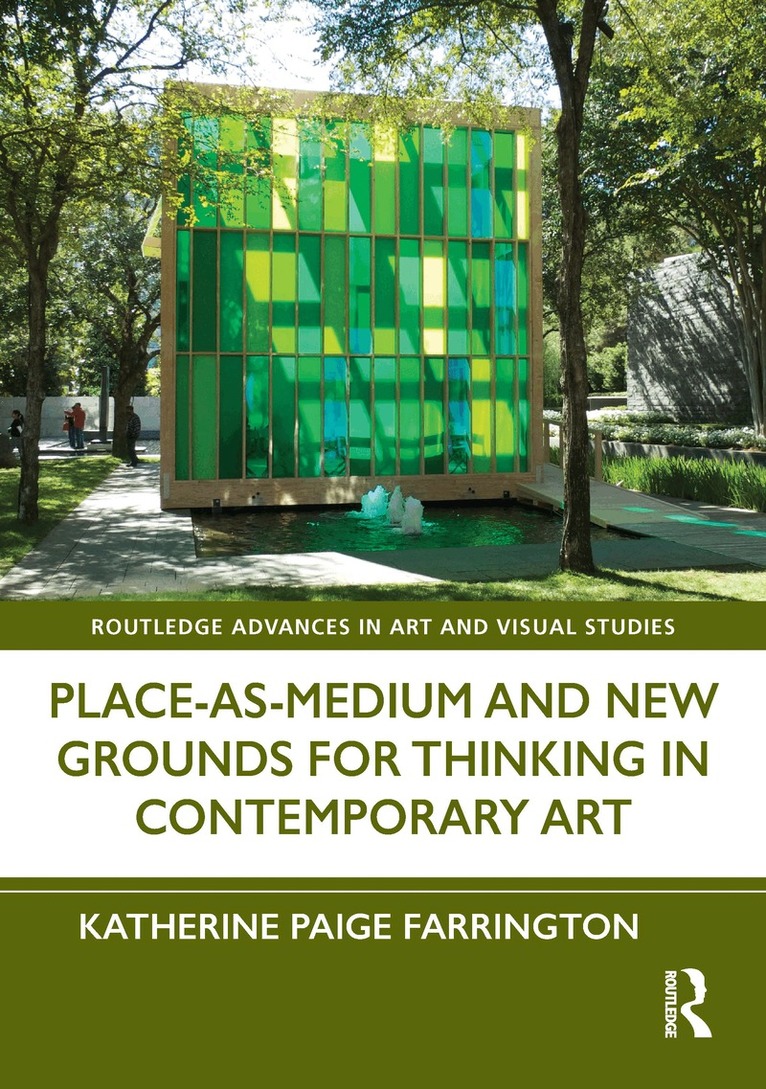 Katherine Paige Farrington - Place-As-Medium and New Grounds for Thinking in Contemporary Art, Inbunden