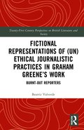 Fictional Representations of (Un)ethical Journalistic Practices in Graham Greene's Work