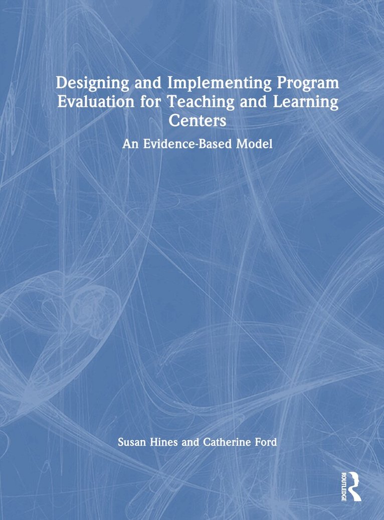 Susan Hines, Catherine Ford - Designing and Implementing Program Evaluation for Teaching and Learning Centers, Inbunden