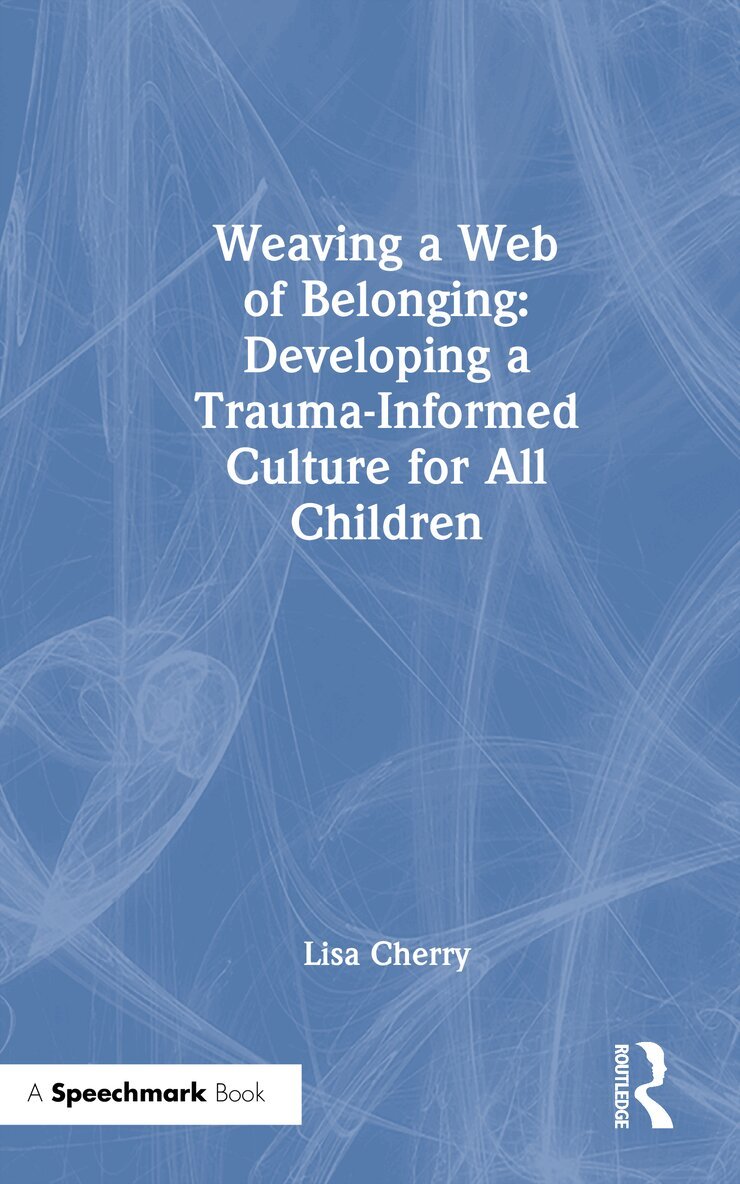 Lisa Cherry - Weaving a Web of Belonging: Developing a Trauma-Informed Culture for All Children, Inbunden. Tillgänglighet: Lägg i varukorg