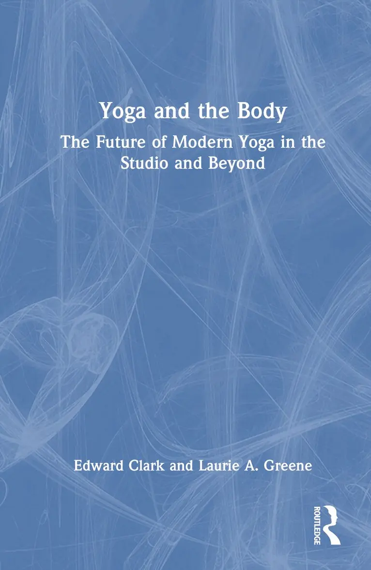 Edward Clark, Laurie A. Greene - Yoga and the Body, Inbunden. Tillgänglighet: Lägg i varukorg