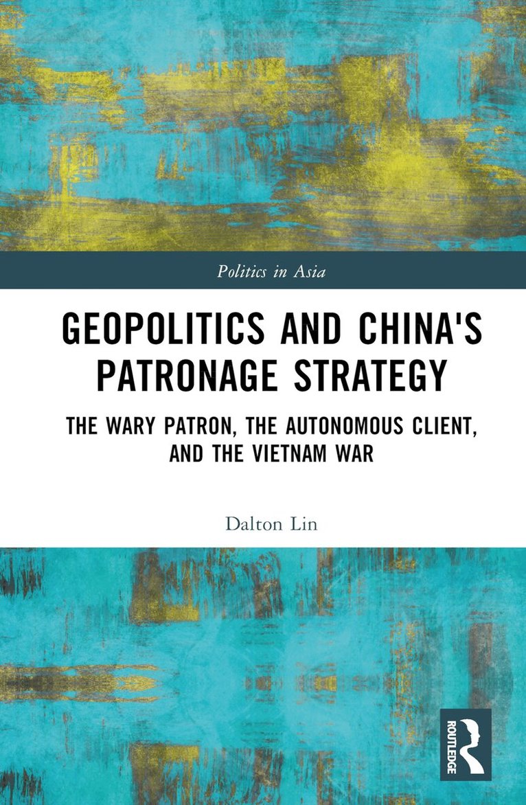 Dalton Lin - Geopolitics and China's Patronage Strategy, Inbunden