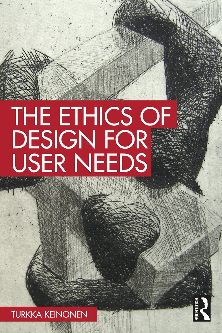 Turkka Keinonen - Ethics of Design for User Needs, Inbunden