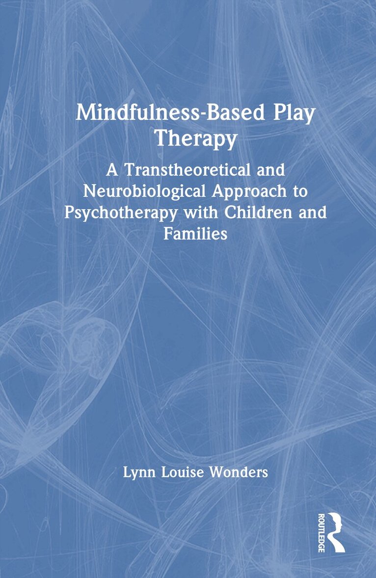 Lynn Louise Wonders - Mindfulness-Based Play Therapy, Inbunden