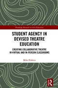 Student Agency in Devised Theatre Education